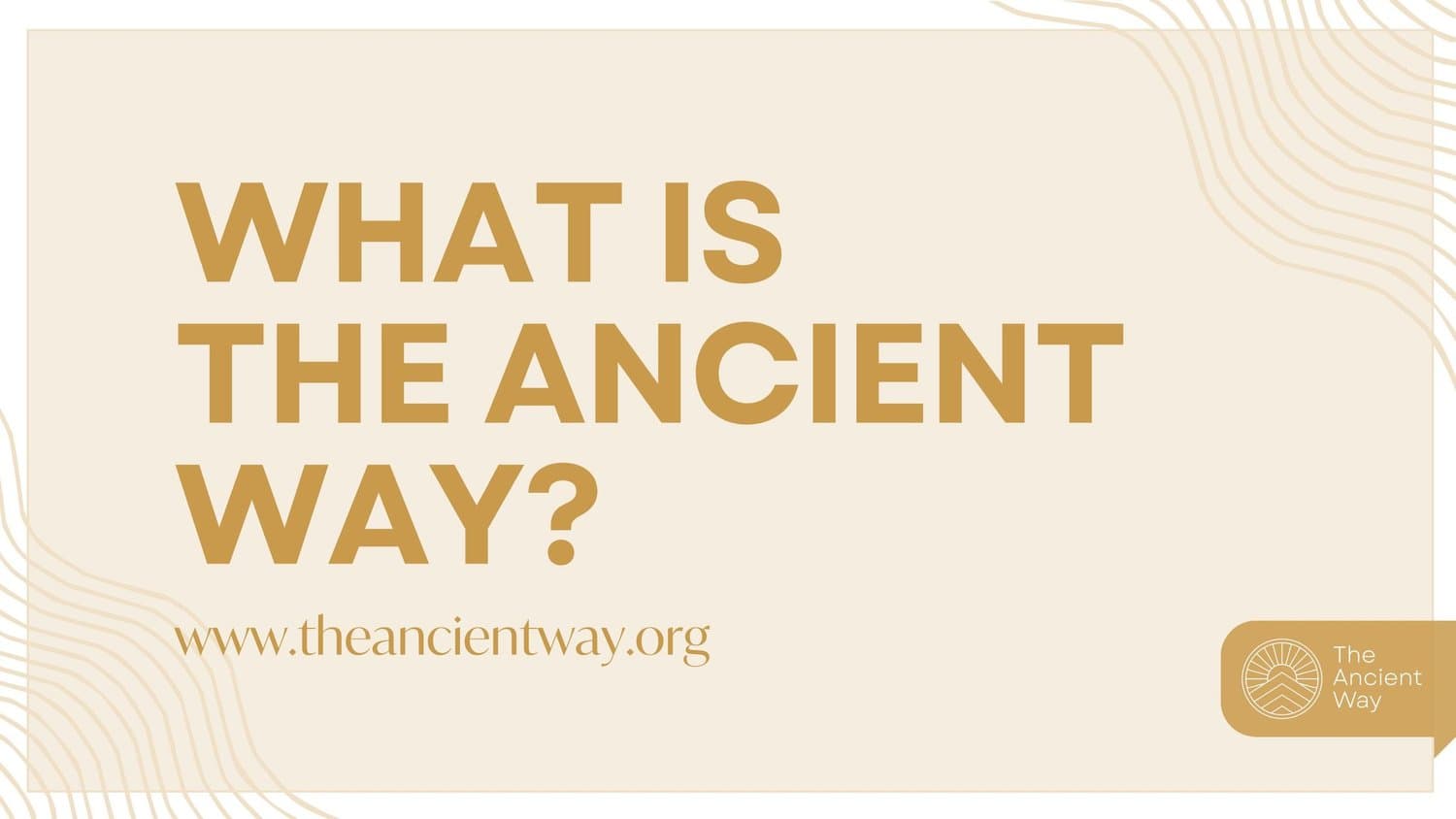 What is The Ancient Way? theancientway.org